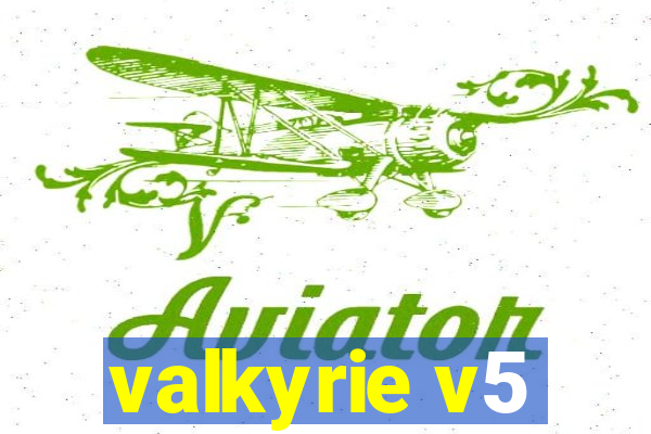 valkyrie v5